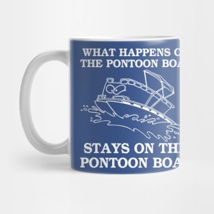 WHAT HAPPENS ON THE PONTOON BOAT Mug